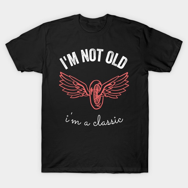 i'm not old i'm a classic T-Shirt by inspiringtee